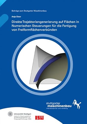 Direkte Trajektoriengenerierung auf Flächen in Numerischen Steuerungen für die Fertigung von Freiformflächenverbünden von Fraunhofer Verlag