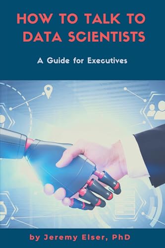 How to Talk to Data Scientists: A Guide for Executives von Business Expert Press