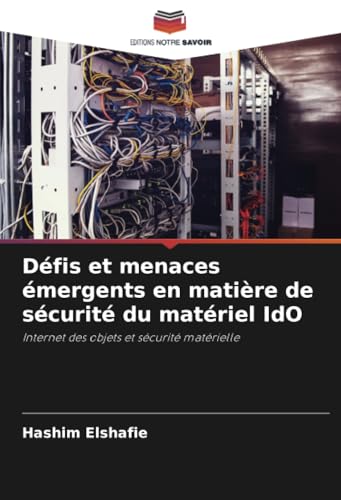Défis et menaces émergents en matière de sécurité du matériel IdO: Internet des objets et sécurité matérielle von Editions Notre Savoir