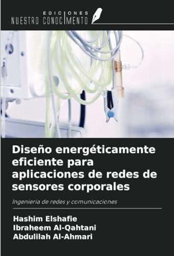 Diseño energéticamente eficiente para aplicaciones de redes de sensores corporales: Ingeniería de redes y comunicaciones von Ediciones Nuestro Conocimiento