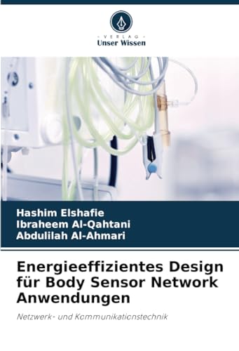 Energieeffizientes Design für Body Sensor Network Anwendungen: Netzwerk- und Kommunikationstechnik von Verlag Unser Wissen