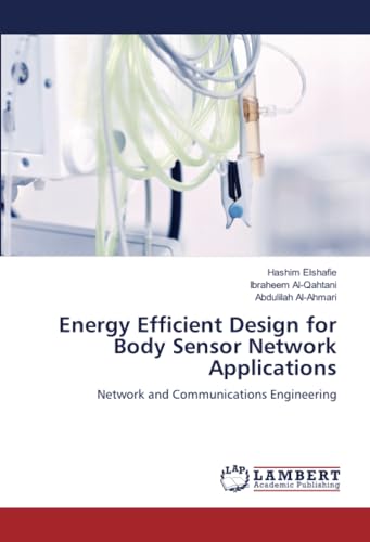 Energy Efficient Design for Body Sensor Network Applications: Network and Communications Engineering von LAP LAMBERT Academic Publishing
