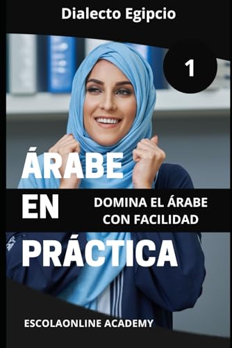 Árabe en Práctica 1: Dialecto Egipcio (Maestría en Árabe: Serie Completa de Aprendizaje del Idioma y Dialectos, Band 4) von Independently published