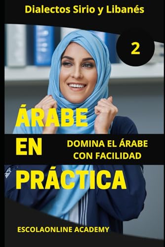 Árabe en Práctica 2: Dialectos Sirio y Libanés Árabe en Práctica 2: Dialectos Sirio y Libanés von Independently published