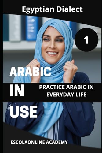 Arabic in Use 1: Egyptian Dialect: Master Arabic with the Comprehensive -Book Series (Master Arabic with the Comprehensive 7-Book Series, Band 3) von Independently published