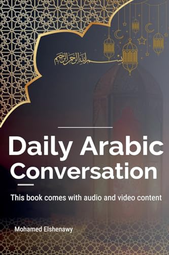 Daily Arabic Conversation (Speak Arabic with Confidence: A Practical Guide, Band 5) von Mohamed Elshenawy