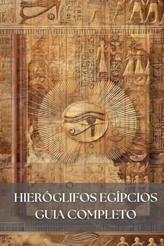 Hieróglifos Egípcios: Guia Completo Hieróglifos Egípcios: Guia Completo von Mohamed Elshenawy