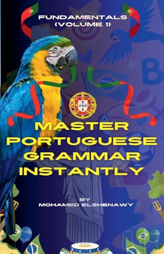 Master Portuguese Grammar Instantly: Fundamentals (Volume 1) (Speak Portuguese with Confidence, Band 3) von Mohamed Elshenawy