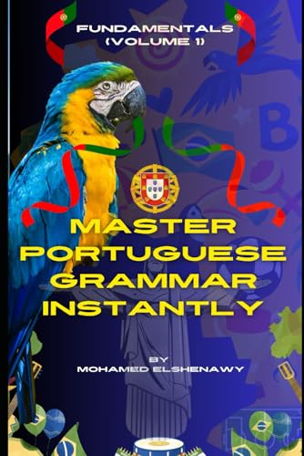 Master Portuguese Grammar Instantly: Fundamentals (Volume 1): Learn Real Portuguese Grammar (Portuguese Mastery Series: Learn Portuguese from Scratch, Band 3) von Independently published