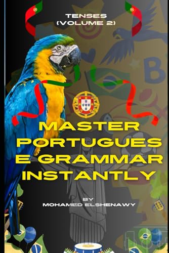Master Portuguese Grammar Instantly: Tenses (Volume 2) (Portuguese Mastery Series: Learn Portuguese from Scratch, Band 4) von Independently published