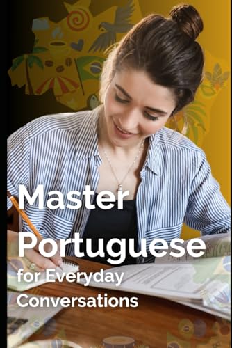 Master Portuguese for Everyday Conversations: Português no Dia a Dia (Portuguese Mastery Series: Learn Portuguese from Scratch, Band 5) von Independently published