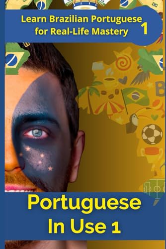 Portuguese in Use 1 (Brazilian accent): A Practical Guide with Daily Life Phrases and Grammar (Portuguese Mastery Series: Learn Portuguese from Scratch, Band 1) von Independently published