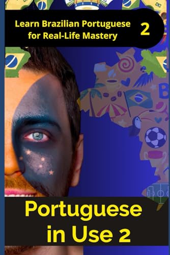 Portuguese in Use 2 (Brazilian accent): A Practical Guide with Daily Life Phrases and Grammar (Portuguese Mastery Series: Learn Portuguese from Scratch, Band 2) von Independently published