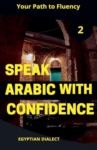 Speak Arabic with Confidence 2 (Speak Arabic with Confidence: A Practical Guide, Band 6) von Mohamed Elshenawy
