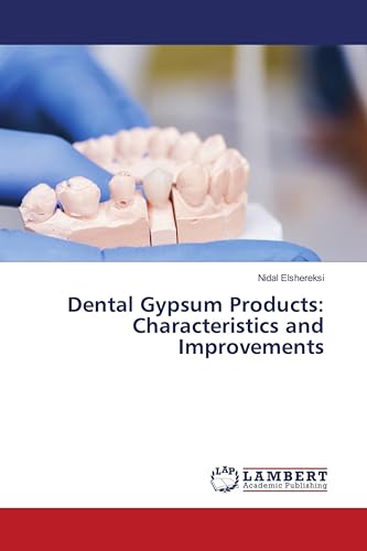 Dental Gypsum Products: Characteristics and Improvements von LAP LAMBERT Academic Publishing