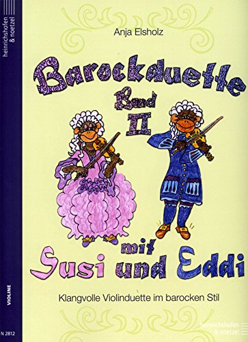 Barockduette mit Susi und Eddi, für 2 Violinen.Bd.2: Klangvolle Violinduette im barocken Stil. Schwierigkeitsgrad: leicht bis mittelschwer