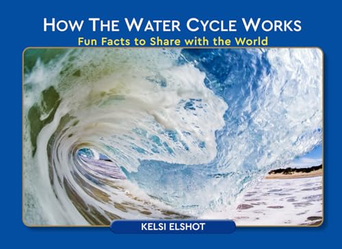 How the Water Cycle Works: Fun Facts to Share with the World How the Water Cycle Works: Fun Facts to Share with the World von Author League