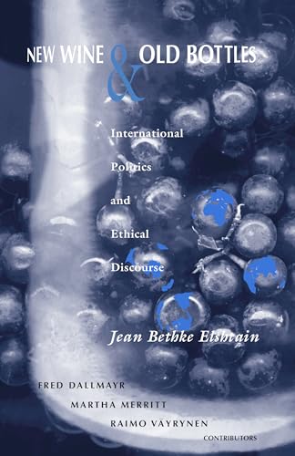 New Wine and Old Bottles: International Politics and Ethical Discourse (From the Joan B. Kroc Institute for International Peace Stud) von University of Notre Dame Press