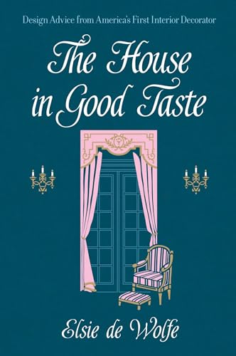 The House in Good Taste: Design Advice from America's First Interior Decorator (Dover Architecture)
