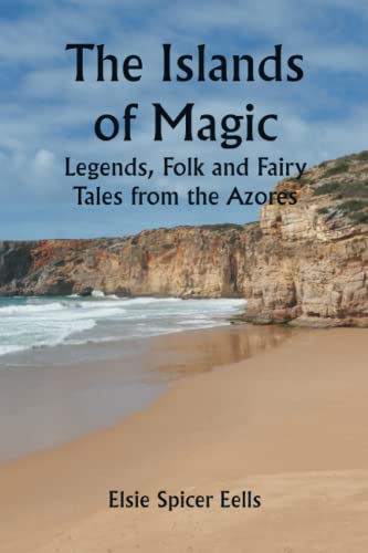 The Islands of Magic; Legends, Folk and Fairy Tales from the Azores