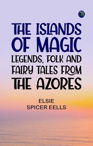 The Islands of Magic: Legends, Folk and Fairy Tales from the Azores von Zinc Read