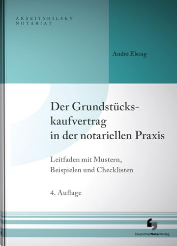 Der Grundstückskaufvertrag in der notariellen Praxis: Leitfaden mit Mustern, Beispielen und Checklisten, Buch inkl. Musterdownload (Arbeitshilfen Notariat) von Deutscher Notarverlag