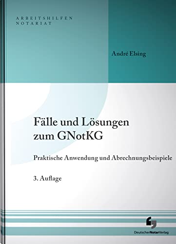 Fälle und Lösungen zum GNotKG: Praktische Anwendung und Abrechnungsbeispiele (Arbeitshilfen Notariat) von Deutscher Notarverlag