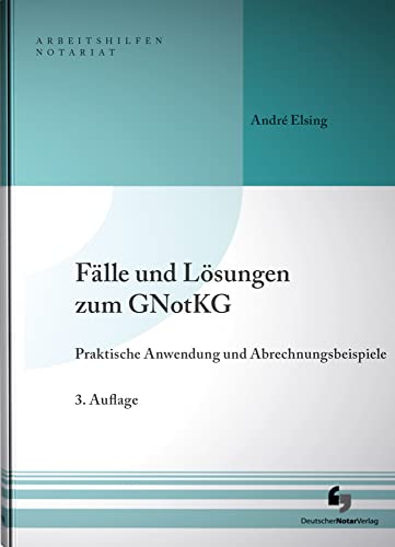 Fälle und Lösungen zum GNotKG: Praktische Anwendung und Abrechnungsbeispiele (Arbeitshilfen Notariat)