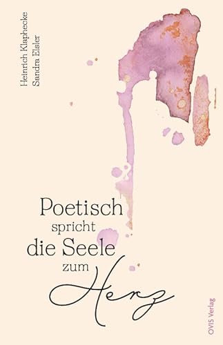 Poetisch spricht die Seele zum Herz Poetisch spricht die Seele zum Herz von OVIS Verlag