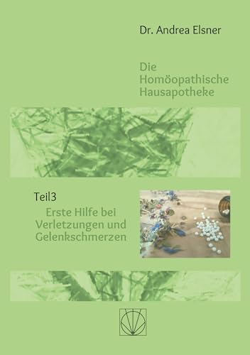 Die homöopathische Hausapotheke: Teil 3 Erste Hilfe bei Verletzungen und Gelenkschmerzen von BoD – Books on Demand