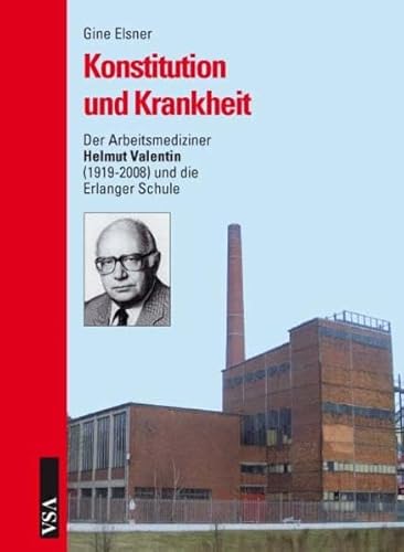 Konstitution und Krankheit: Der Arbeitsmediziner Helmut Valentin (1919-2008) und die Erlanger Schule