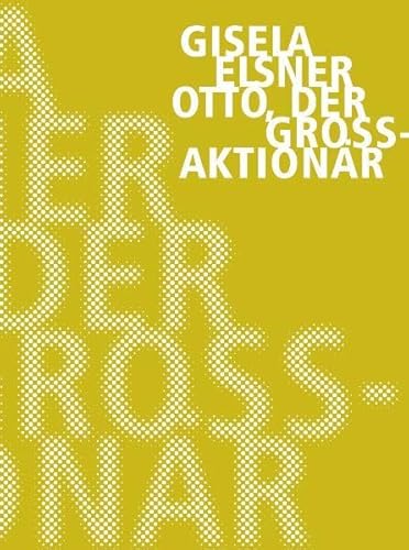 Otto der Großaktionär: Roman. Erstveröffentlichung aus dem Nachlass hrsg. v. Christine Künzel (Gisela Elsner Werkausgabe) von Verbrecher Verlag