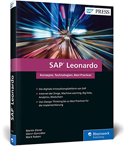 SAP Leonardo: Design Thinking, Internet der Dinge, Machine Learning, Big Data, Analytics und Blockchain mit SAP (SAP PRESS)