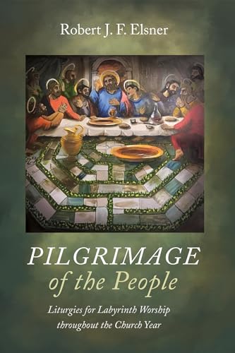 Pilgrimage of the People: Liturgies for Labyrinth Worship throughout the Church Year von Wipf and Stock