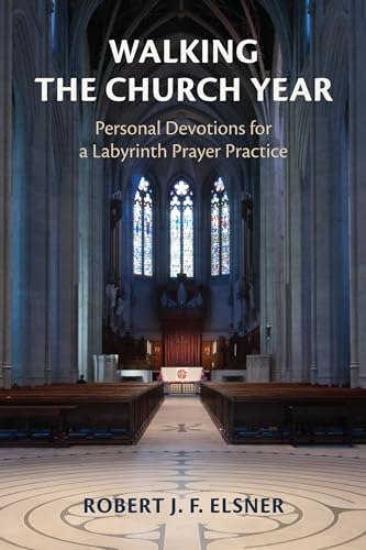 Walking the Church Year: Personal Devotions for a Labyrinth Prayer Practice von Church Publishing