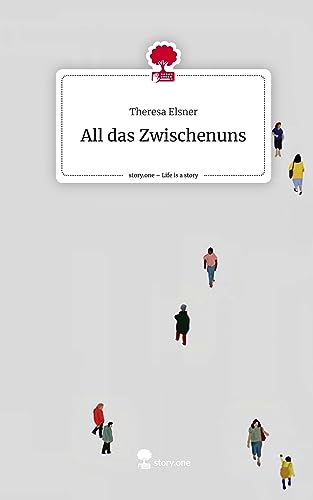 All das Zwischenuns. Life is a Story - story.one von story.one publishing