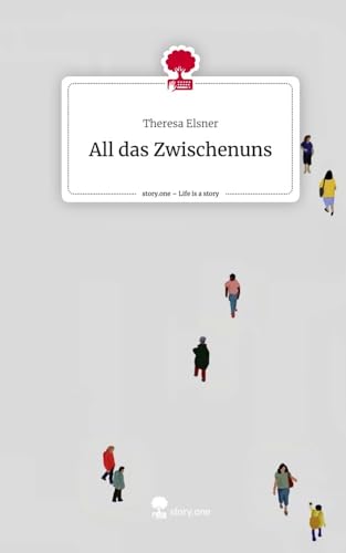 All das Zwischenuns. Life is a Story - story.one von story.one publishing