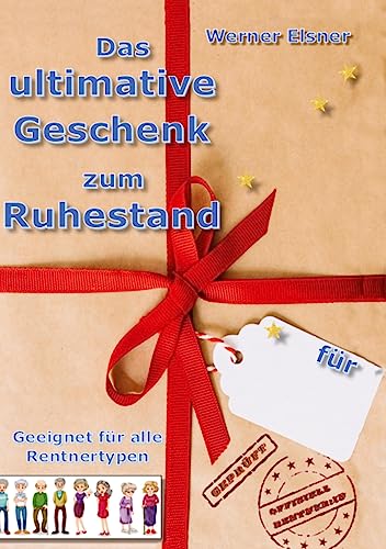 Das ultimative Geschenk zum Ruhestand: Das Buch im 180-seitigen exklusiven Hardcover-Format DIN A5 mit 80 Farbseiten enthält Tipps und Hinweise für ... Buch vom Ruheständler für alle (Neu)-Rentner. von tredition
