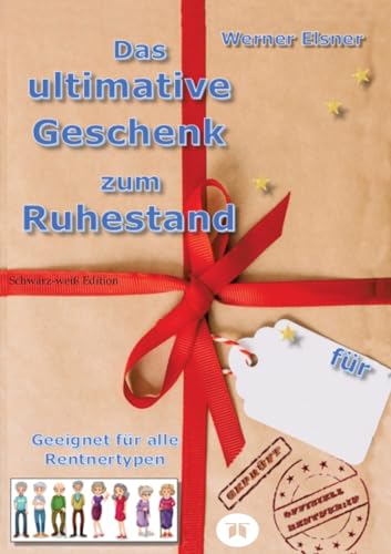 Das ultimative Geschenk zum Ruhestand: Das kleine Geschenk zum Ruhestand im Softcover-Format DIN A 5 und komplett in schwarz-weiß Das ultimative Geschenk zum Ruhestand: Das kleine Geschenk zum Ruhestand im Softcover-Format DIN A 5 und komplett in schwarz-weiß