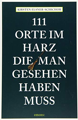 111 Orte im Harz, die man gesehen haben muss: Reiseführer