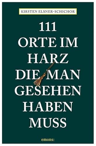 111 Orte im Harz, die man gesehen haben muss: Reiseführer