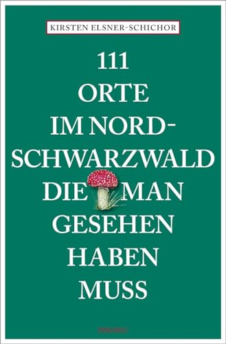 111 Orte im Nordschwarzwald, die man gesehen haben muss: Reiseführer 111 Orte im Nordschwarzwald, die man gesehen haben muss: Reiseführer von Emons Verlag