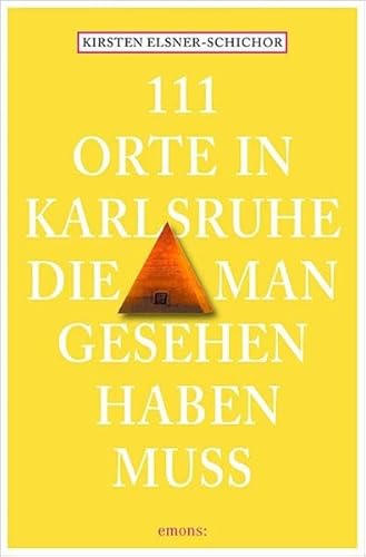 111 Orte in Karlsruhe, die man gesehen haben muss 111 Orte in Karlsruhe, die man gesehen haben muss