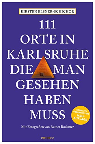 111 Orte in Karlsruhe, die man gesehen haben muss: Reiseführer, komplett überarbeitete Neuauflage von Emons Verlag