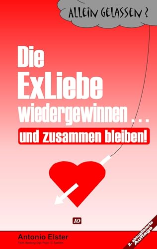 Allein Gelassen? Die Exliebe wiedergewinnen...und zusammen bleiben!