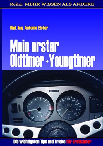 Mein erster Oldtimer/Youngtimer. Die wichtigsten Tips und Tricks für Erstkäufer von Books on Demand GmbH