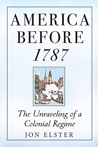 America Before 1787: The Unraveling of a Colonial Regime von Princeton University Press