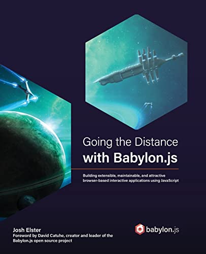 Going the Distance with Babylon.js: Building extensible, maintainable, and attractive browser-based interactive applications using JavaScript von Packt Publishing