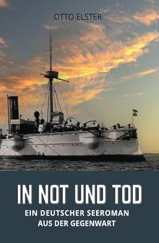 In Not und Tod: Ein deutscher Seeroman aus der Gegenwart
