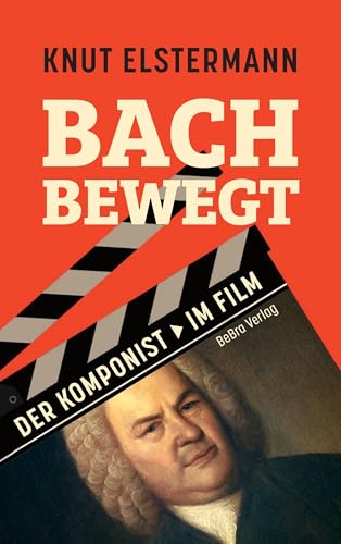 Bach bewegt: Der Komponist im Film von Bebra Verlag